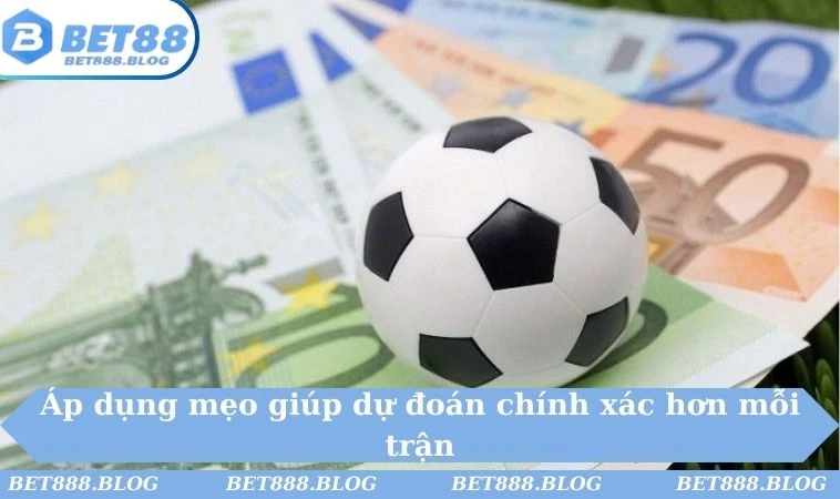 Áp dụng mẹo giúp dự đoán chính xác hơn mỗi trận