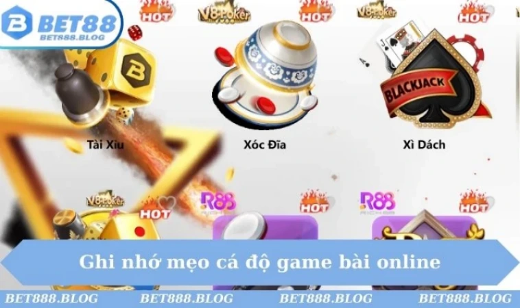 Ghi nhớ mẹo cá độ game bài online
