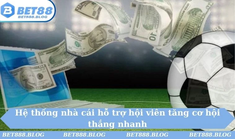 Hệ thống nhà cái hỗ trợ hội viên tăng cơ hội thắng nhanh