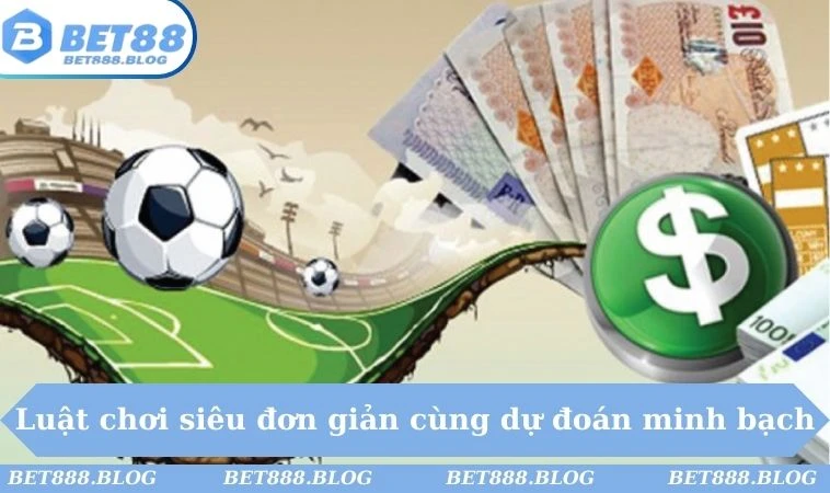 Luật chơi siêu đơn giản cùng dự đoán minh bạch