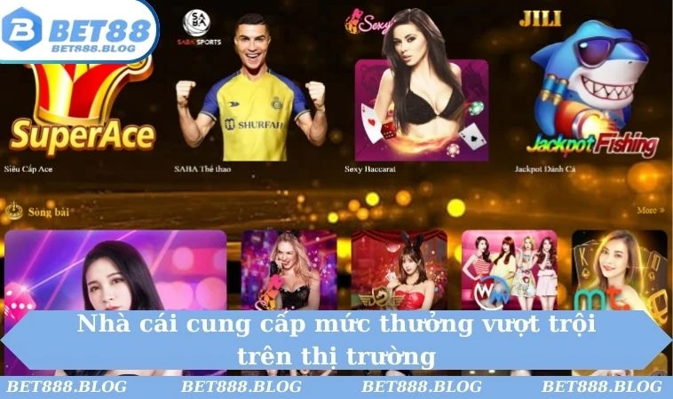 Nhà cái cung cấp mức thưởng vượt trội trên thị trường Nhà cái cung cấp mức thưởng vượt trội trên thị trường