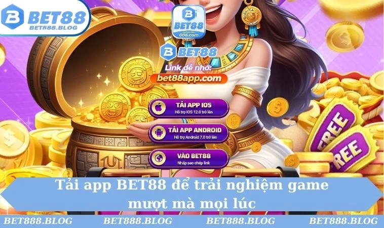 Tải app BET88 để trải nghiệm game mượt mà mọi lúc Tải app BET88 để trải nghiệm game mượt mà mọi lúc