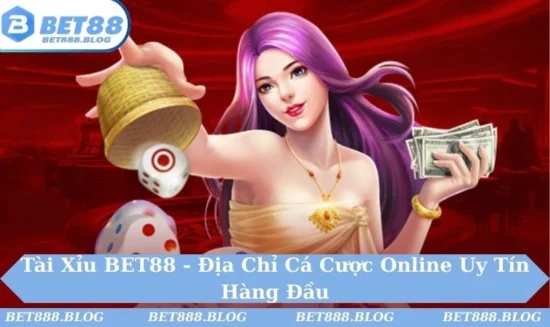 Tài Xỉu BET88 - Địa Chỉ Cá Cược Online Uy Tín Hàng Đầu