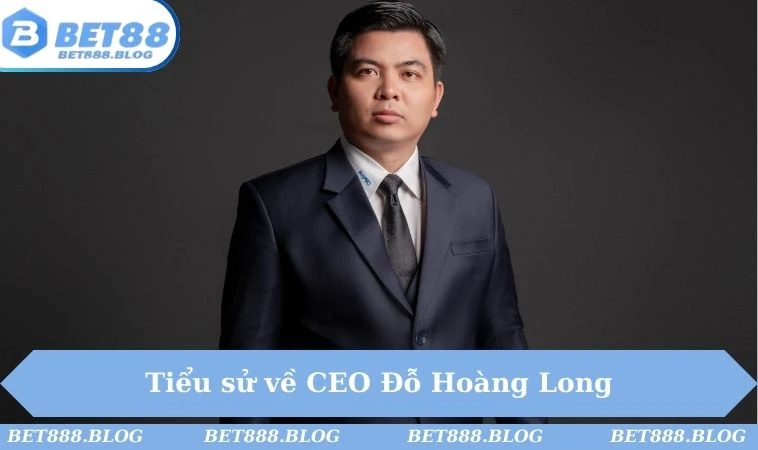Tiểu sử về CEO Đỗ Hoàng Long