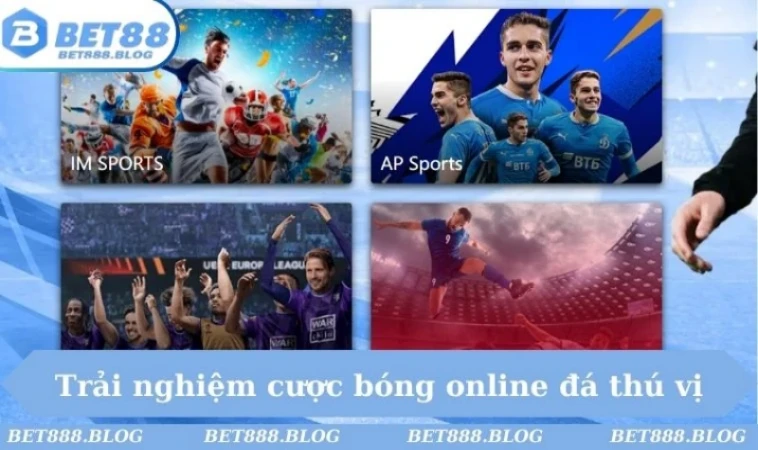Trải nghiệm cược bóng online đá thú vị